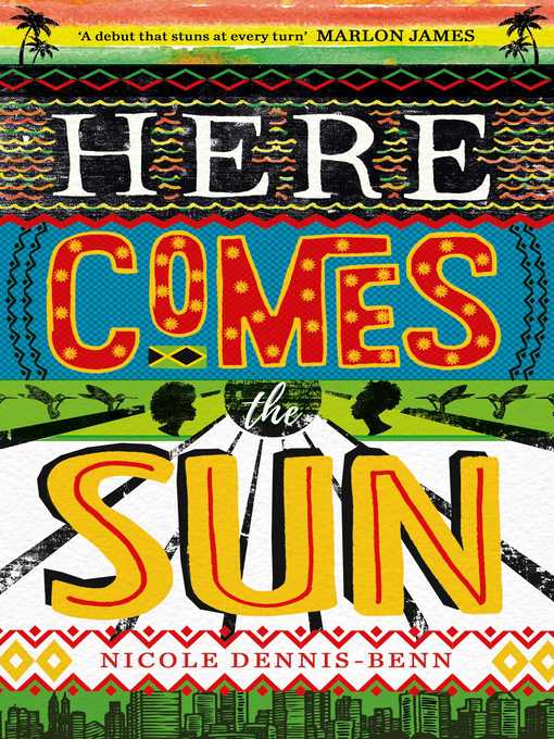 Title details for Here Comes the Sun by Nicole Dennis-Benn - Available
